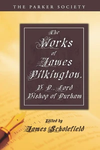 Cover of The Works of James Pilkington, B.D., Lord Bishop of Durham
