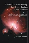 Cover of Biblical Decision Making, Intelligent Design, and Creation