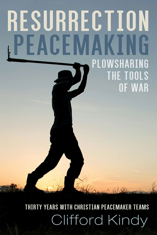 Cover of Resurrection Peacemaking: Plowsharing the Tools of War