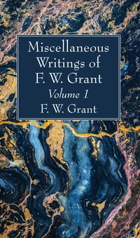 Cover of Miscellaneous Writings of F. W. Grant, Volume 1