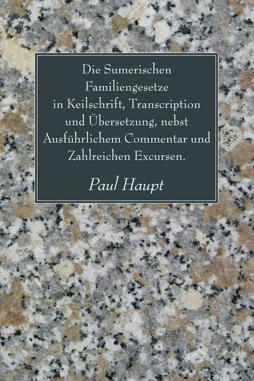 Cover of Die Sumerischen Familiengesetze in Keilschrift, Transcription und Ubersetzung, nebst Ausfuhrlichem Commentar und Zahlreichen Excursen.