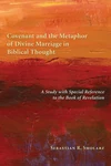 Cover of Covenant and the Metaphor of Divine Marriage in Biblical Thought