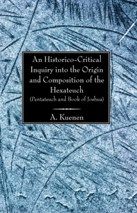 Cover of An Historico-Critical Inquiry into the Origin and Composition of the Hexateuch (Pentateuch and Book of Joshua)