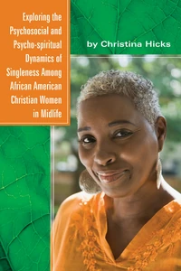 Cover of Exploring the Psychosocial and Psycho-spiritual Dynamics of Singleness Among African American Christian Women in Midlife