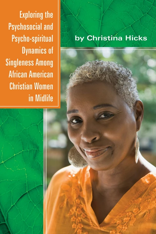 Cover of Exploring the Psychosocial and Psycho-spiritual Dynamics of Singleness Among African American Christian Women in Midlife