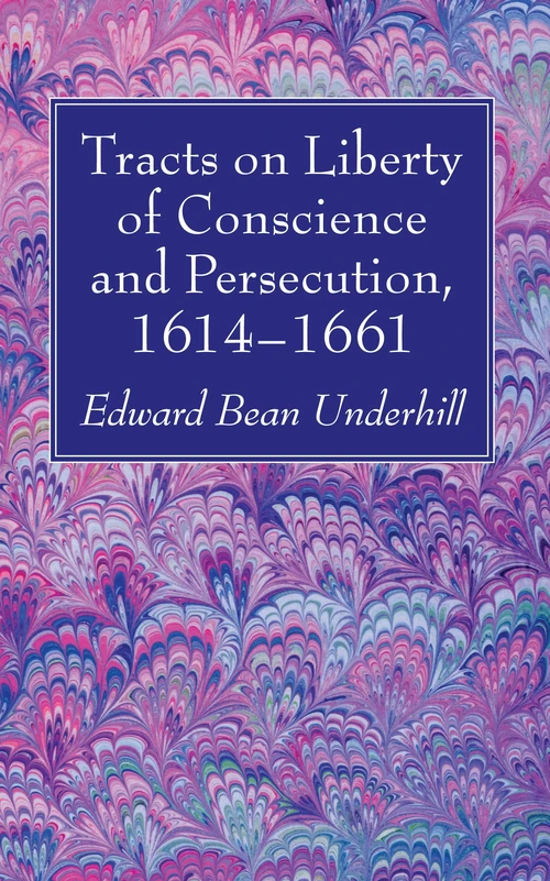 Cover of Tracts on Liberty of Conscience and Persecution, 1614–1661