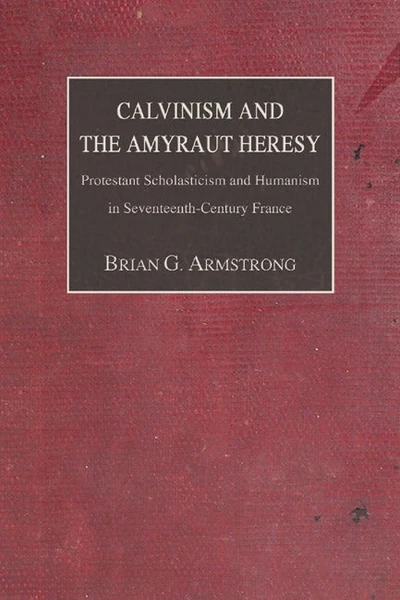 Cover of Calvinism and the Amyraut Heresy