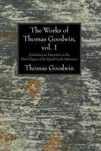 Cover of The Works of Thomas Goodwin, vol. 1