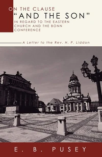 Cover of On the Clause "And the Son," in regard to the Eastern Church and the Bonn Conference