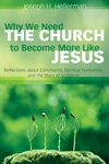 Cover of Why We Need the Church to Become More Like Jesus