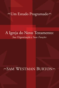 Cover of A Igreja do Novo Testamento: Sua Organizacao e Suas Funcoes