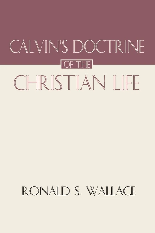 Cover of Calvin's Doctrine of The Christian Life