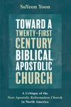 Cover of Toward a Twenty-First Century Biblical, Apostolic Church