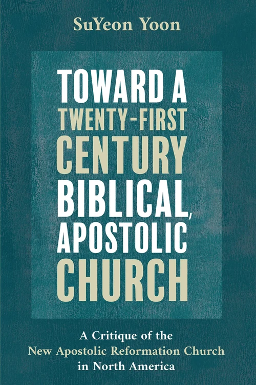 Cover of Toward a Twenty-First Century Biblical, Apostolic Church