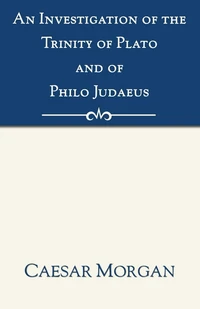 Cover of An Investigation of the Trinity of Plato and of Philo Judaeus
