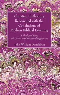 Cover of Christian Orthodoxy Reconciled with the Conclusions of Modern Biblical Learning