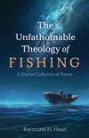 Cover of The Unfathomable Theology of Fishing