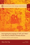 Cover of Interrogating the Language of “Self” and “Other” in the History of Modern Christian Mission