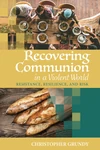 Cover of Recovering Communion in a Violent World