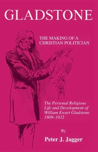 Cover of Gladstone: The Making of a Christian Politician