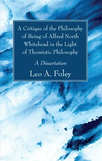 Cover of A Critique of the Philosophy of Being of Alfred North Whitehead in the Light of Thomistic Philosophy