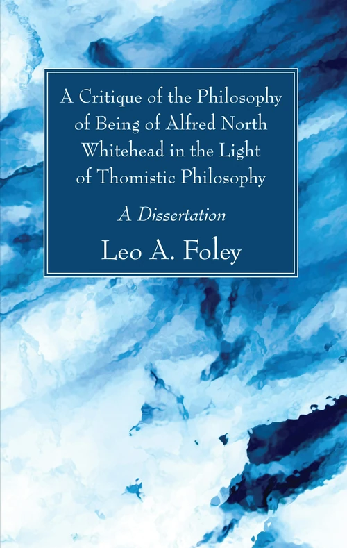 Cover of A Critique of the Philosophy of Being of Alfred North Whitehead in the Light of Thomistic Philosophy