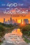Cover of Did God Die on the Way to Houston? A Queer Tale