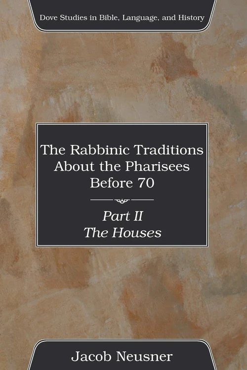 Cover of The Rabbinic Traditions About the Pharisees Before 70, Part II