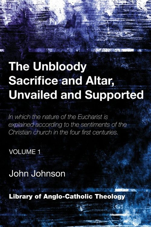 Cover of The Unbloody Sacrifice and Altar, Unvailed and Supported