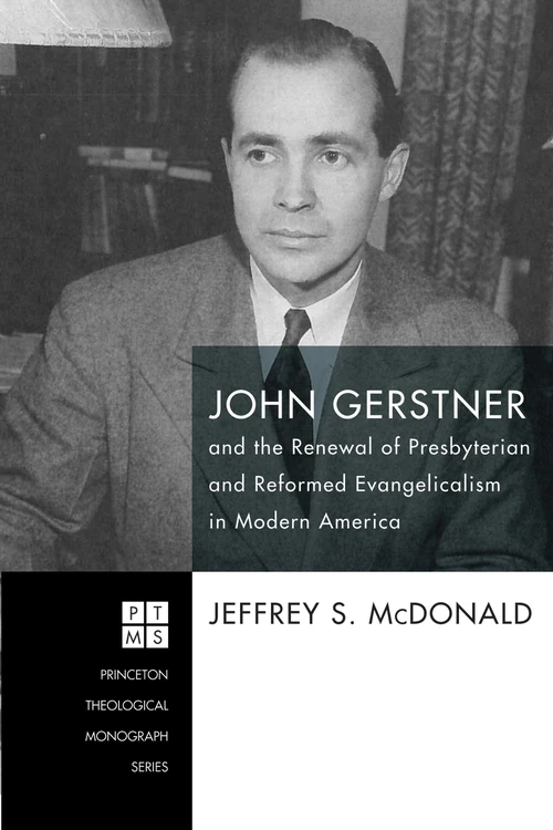 Cover of John Gerstner and the Renewal of Presbyterian and Reformed Evangelicalism in Modern America