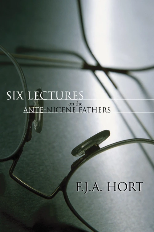 Cover of Six Lectures on the Ante-Nicene Fathers