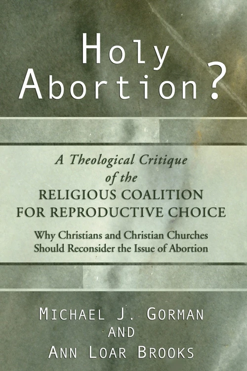 Cover of Holy Abortion? A Theological Critique of the Religious Coalition for Reproductive Choice