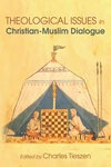 Cover of Theological Issues in Christian-Muslim Dialogue