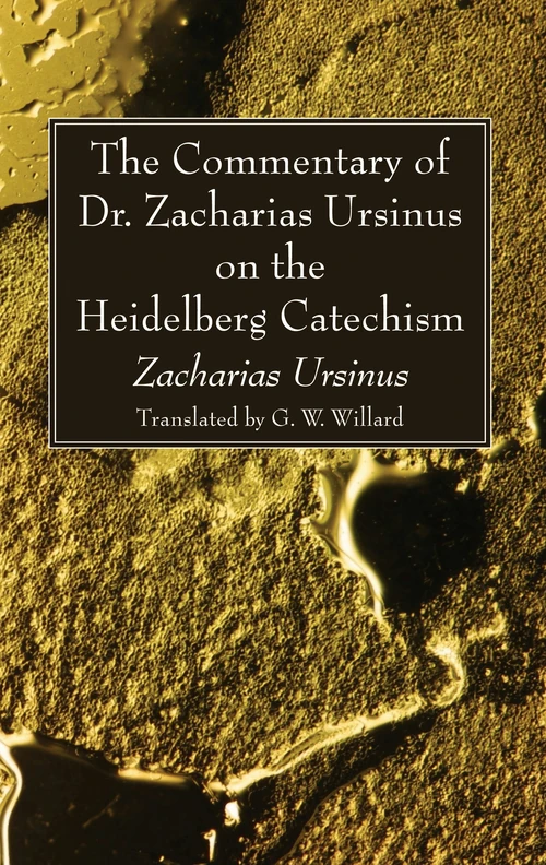 Cover of The Commentary of Dr. Zacharias Ursinus on the Heidelberg Catechism