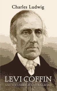 Cover of Levi Coffin and the Underground Railroad
