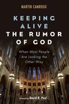 Cover of Keeping Alive the Rumor of God