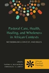 Cover of Pastoral Care, Health, Healing, and Wholeness in African Contexts