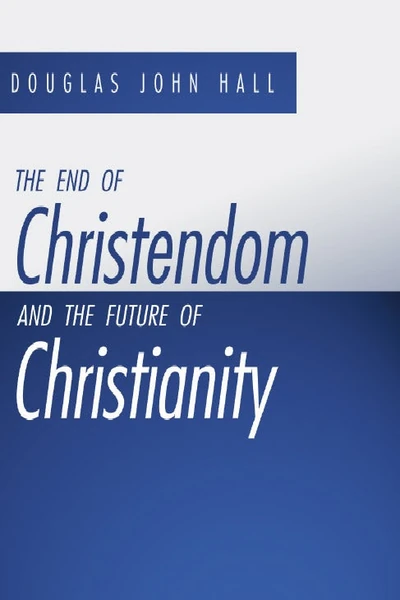 Cover of The End of Christendom and the Future of Christianity