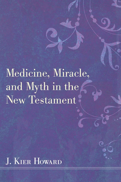 Cover of Medicine, Miracle, and Myth in the New Testament