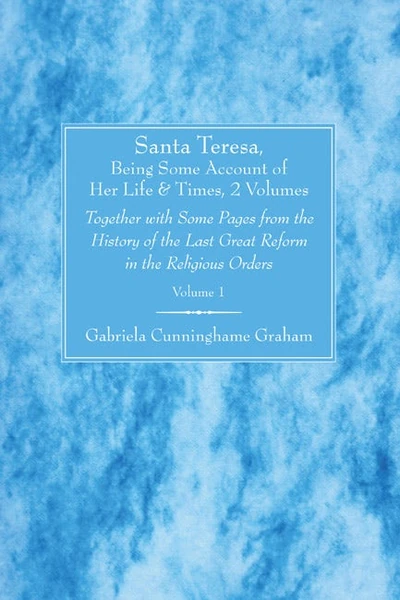 Cover of Santa Teresa, Being Some Account of Her Life and Times, 2 Volumes