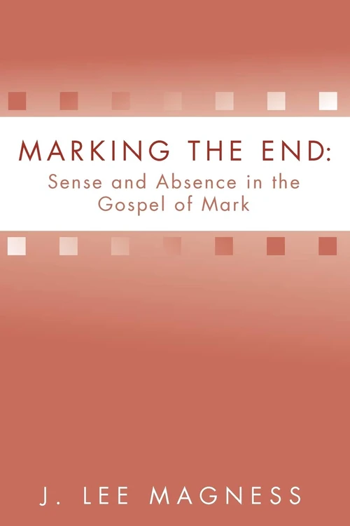 Cover of Marking the End: Sense and Absence in the Gospel of Mark