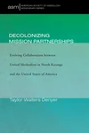 Cover of Decolonizing Mission Partnerships