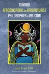 Cover of Toward Afrodiasporic and Afrofuturist Philosophies of Religion