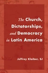 Cover of The Church, Dictatorships, and Democracy in Latin America