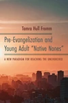 Cover of Pre-Evangelization and Young Adult “Native Nones”