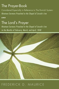Cover of The Prayer - Book Considered Especially in Reference to the Romish System: Nineteen Sermons Preached in the Chapel of Lincoln's Inn, and The Lord's Prayer: Nineteen Sermons Preached in the Chapel of Lincoln's Inn in the Months of February, March, and Apri
