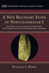 Cover of A New Boundary Stone of Nebuchadrezzar I from Nippur with a Concordance of Proper Names and a Glossary of the Kudurru Inscriptions thus far Published