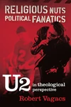 Cover of Religious Nuts, Political Fanatics: U2 in Theological Perspective