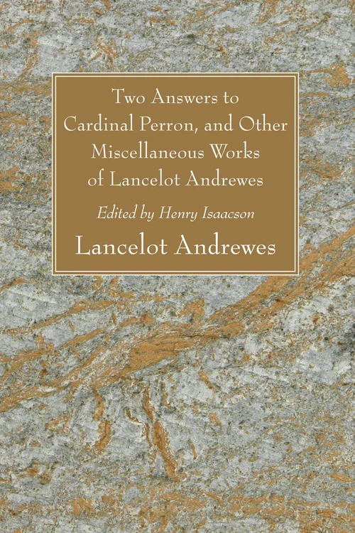 Cover of Two Answers to Cardinal Perron, and Other Miscellaneous Works of Lancelot Andrewes
