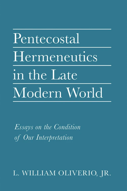 Cover of Pentecostal Hermeneutics in the Late Modern World